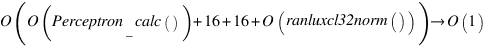 O(O(Perceptron__calc()) + 16 + 16 + O(ranluxcl32norm())) right O(1)