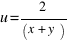 u = 2/(x + y)