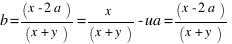 b = (x - 2a)/(x + y) = x/(x + y) - ua = (x - 2a)/(x + y)