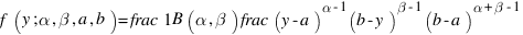 f(y; \alpha, \beta, a, b) = \frac{1}{B(\alpha, \beta)} \frac{ (y-a)^{\alpha-1} (b-y)^{\beta-1} }{(b-a)^{\alpha+\beta-1}}