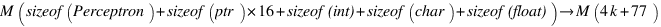 M(sizeof(Perceptron) + sizeof(ptr)*16 + sizeof(int) + sizeof(char) + sizeof(float)) right M(4k + 77) M(sizeof(Perceptron) + sizeof(ptr)*16 + sizeof(int) + sizeof(char) + sizeof(float)) right M(4k + 77)